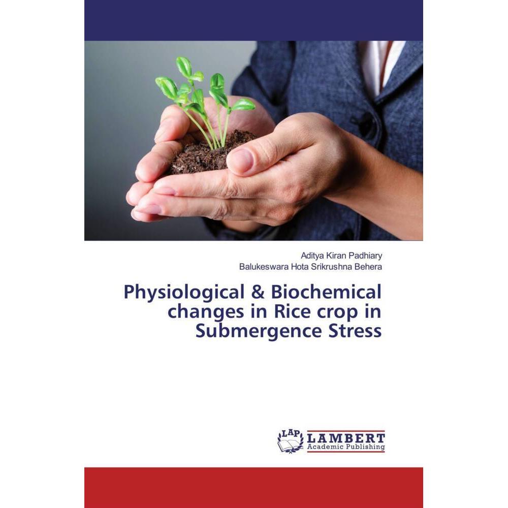 Physiological & Biochemical changes in Rice crop in Submergence Stress, Fachbücher von Aditya Kiran Padhiary, Balukeswar...