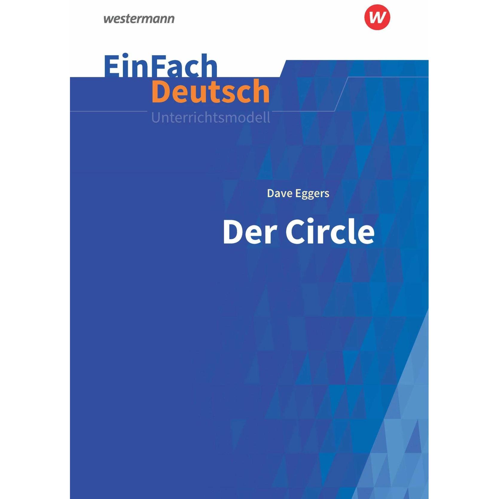 Dave Eggers: Der Circle: Klassen 9 - 10, Schulbücher von Bettina Deninger