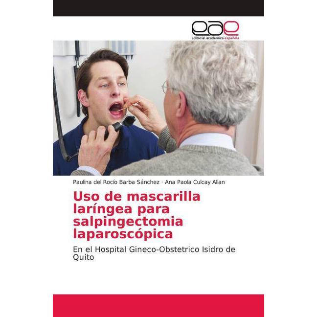 Uso de mascarilla laríngea para salpingectomia laparoscópica, Fachbücher von Ana Paola Culcay Allan, Paulina del Rocío B...