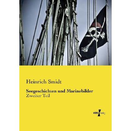 Seegeschichten und Marinebilder, Belletristik von Heinrich Smidt