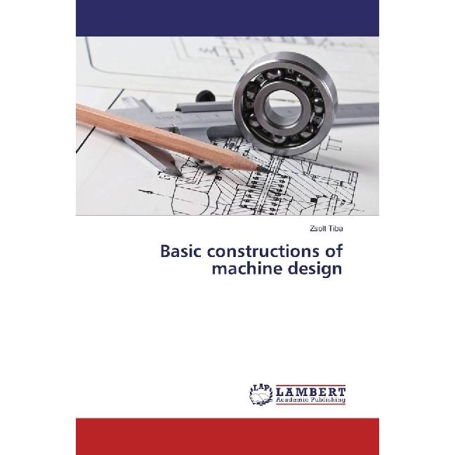 Basic constructions of machine design, Fachbücher von Zsolt Tiba