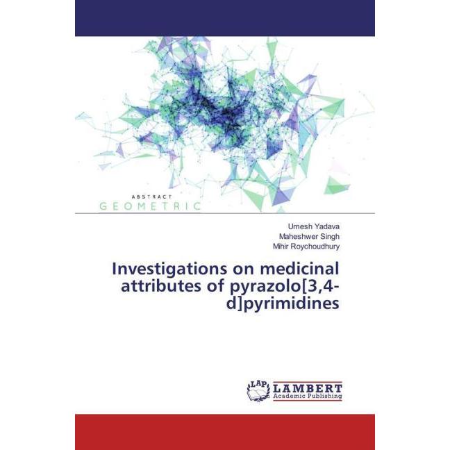 Investigations on medicinal attributes of pyrazolo(3,4-d)pyrimidines, Fachbücher von Umesh Yadava, Maheshwer Singh, Mihi...