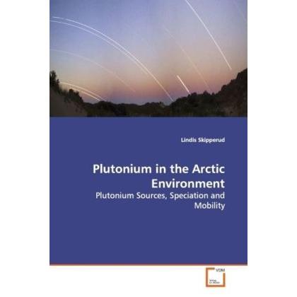 Plutonium in the Arctic Environment, Fachbücher von Lindis Skipperud