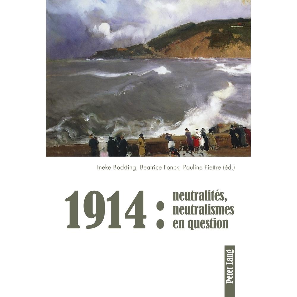 1914 : neutralités, neutralismes en question, Fachbücher von Ineke Bockting, Béatrice Fonck, Pauline Piettre