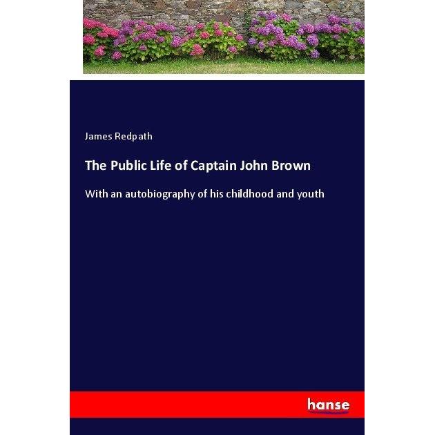 The Public Life of Captain John Brown, Belletristik von James Redpath