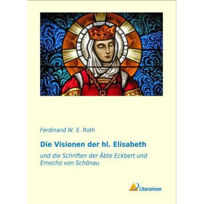 Die Visionen der hl. Elisabeth, Sachbücher von Ferdinand W. E. Roth