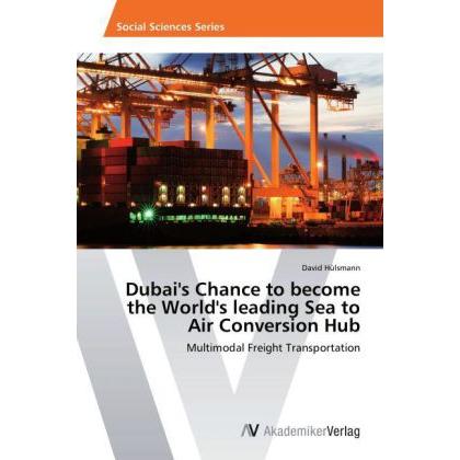 Dubai's Chance to become the World's leading Sea to Air Conversion Hub, Fachbücher von David Hülsmann