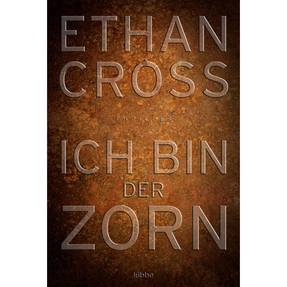 Ich bin der Zorn, Belletristik von Ethan Cross, Dietmar Schmidt