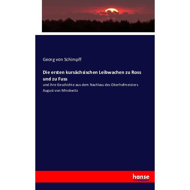 Die ersten kursächsischen Leibwachen zu Ross und zu Fuss, Fachbücher von Georg von Schimpff