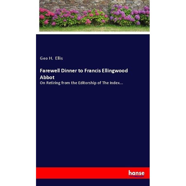 Farewell Dinner to Francis Ellingwood Abbot, Belletristik von Geo H. Ellis
