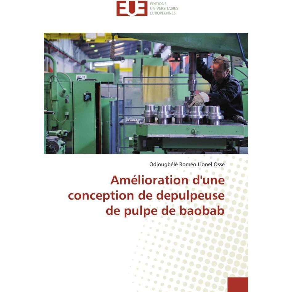 Thumbnail - Amélioration d'une conception de depulpeuse de pulpe de baobab, Fachbücher von Odjougbélè Roméo Lionel Osse