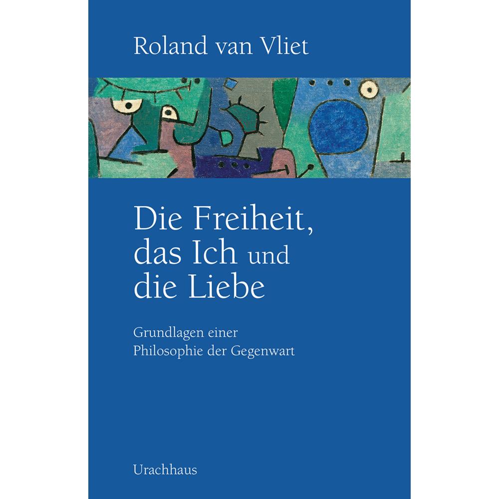 Die Freiheit, das Ich und die Liebe, Fachbücher von Roland van Vliet