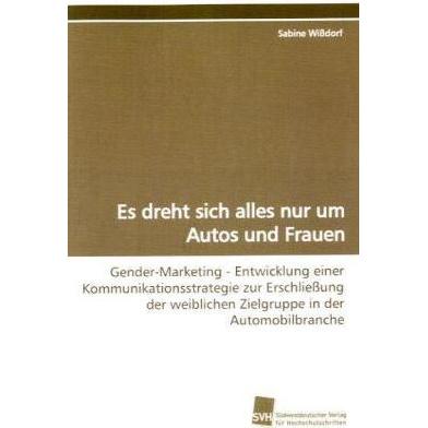 Es dreht sich alles nur um Autos und Frauen, Fachbücher von Sabine Wissdorf