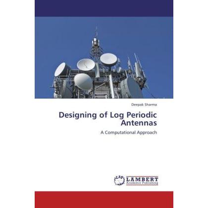 Designing of Log Periodic Antennas, Fachbücher von Deepak Sharma