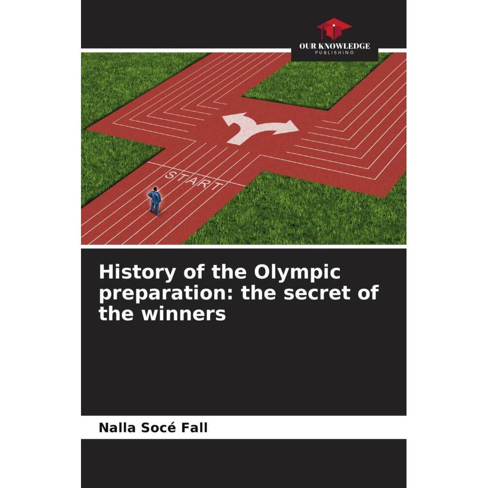 History of the Olympic preparation: the secret of the winners, Ratgeber von Nalla Socé Fall