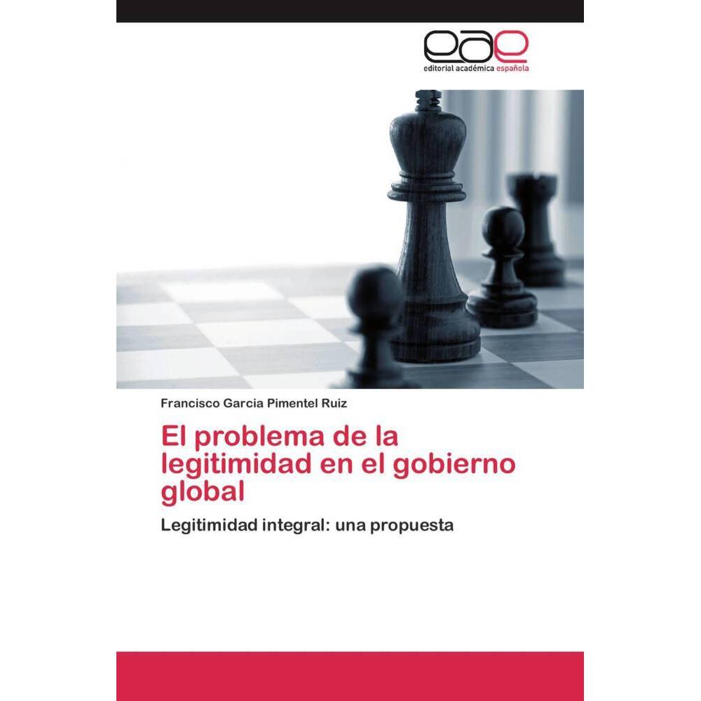 El problema de la legitimidad en el gobierno global, Fachbücher von Francisco Garcia Pimentel Ruiz