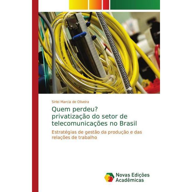 Quem perdeu? privatização do setor de telecomunicações no Brasil, Fachbücher von Sirlei Marcia de Oliveira