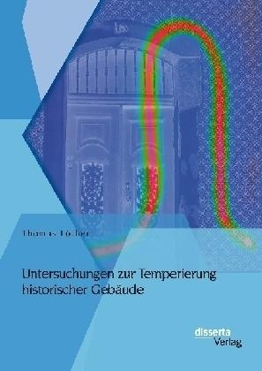 Produktbild Untersuchungen zur Temperierung historischer Gebäude (Thomas Löther, 2014)