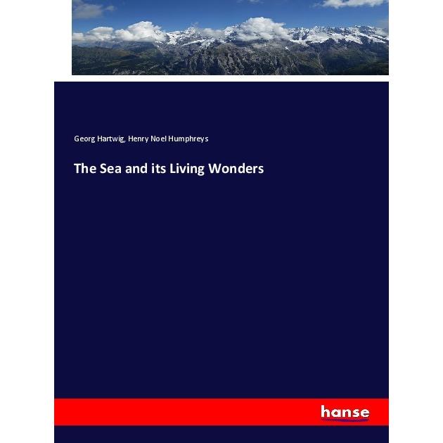 The Sea and its Living Wonders, Fachbücher von Georg Hartwig, Henry Noel Humphreys