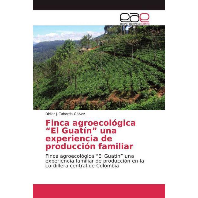 Finca agroecológica 'El Guatín' una experiencia de producción familiar, Fachbücher von Didier J. Taborda Gálvez