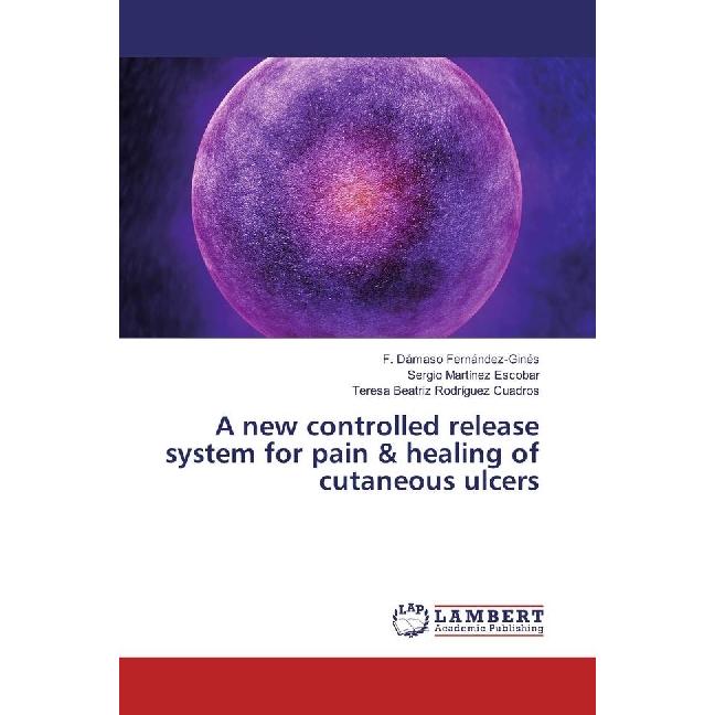 A new controlled release system for pain & healing of cutaneous ulcers, Fachbücher von F. Dámaso Fernández-Ginés, Sergio...