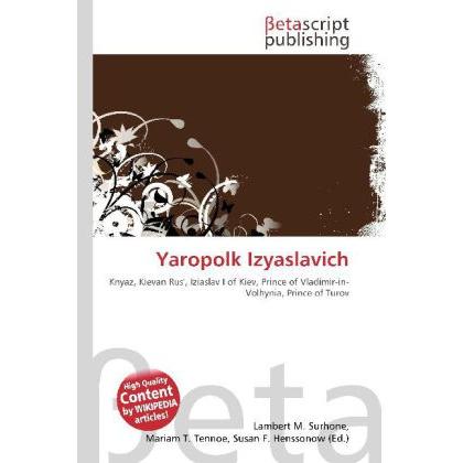 Yaropolk Izyaslavich, Fachbücher von Lambert M. Surhone, Mariam T. Tennoe, Susan F. Henssonow