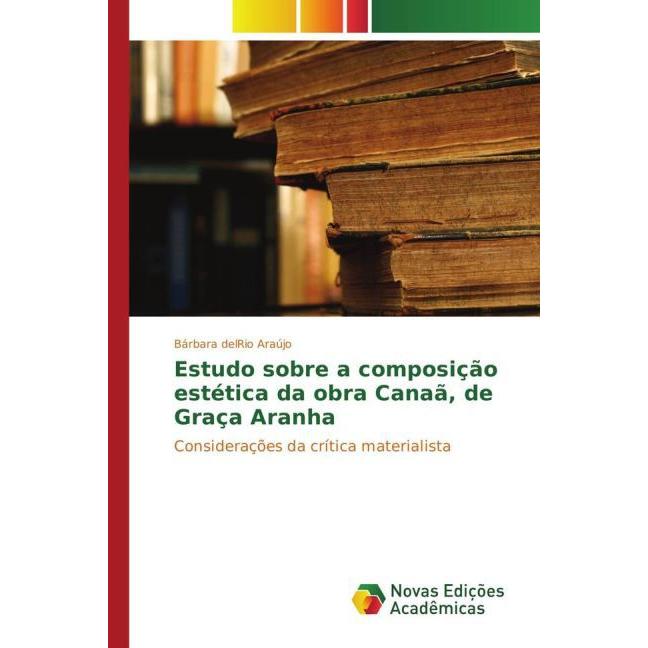 Estudo sobre a composição estética da obra Canaã, de Graça Aranha, Fachbücher