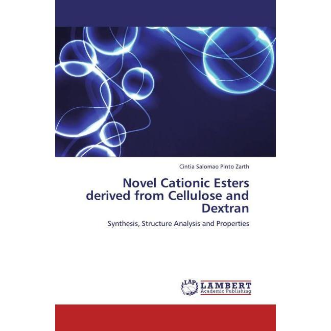 Novel Cationic Esters derived from Cellulose and Dextran, Fachbücher von Cintia Salomao Pinto Zarth
