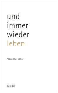 Nährwerte und Zutaten und immer wieder leben (Deutsch, Alexander Jehle, 2013)