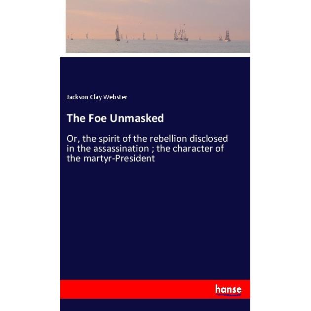 The Foe Unmasked, Belletristik von Jackson Clay Webster