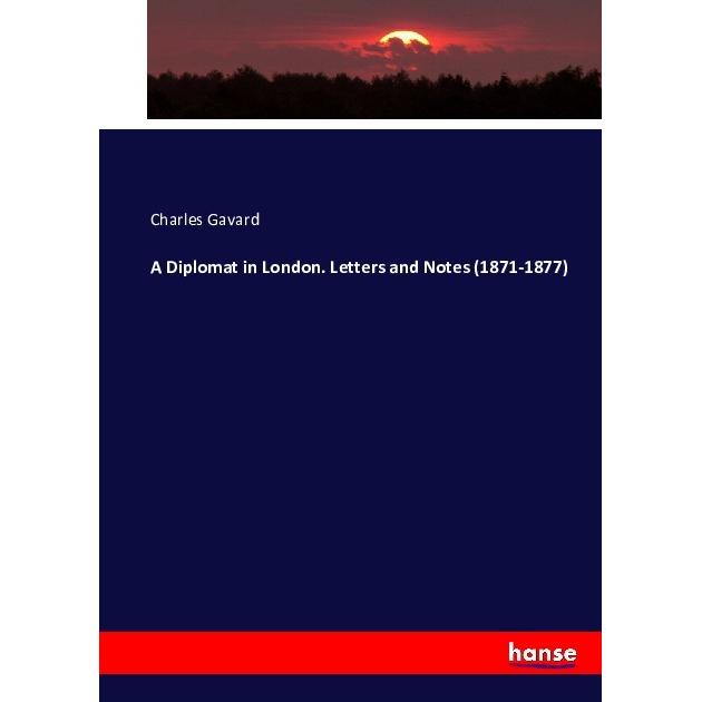 A Diplomat in London. Letters and Notes (1871-1877), Fachbücher von Charles Gavard