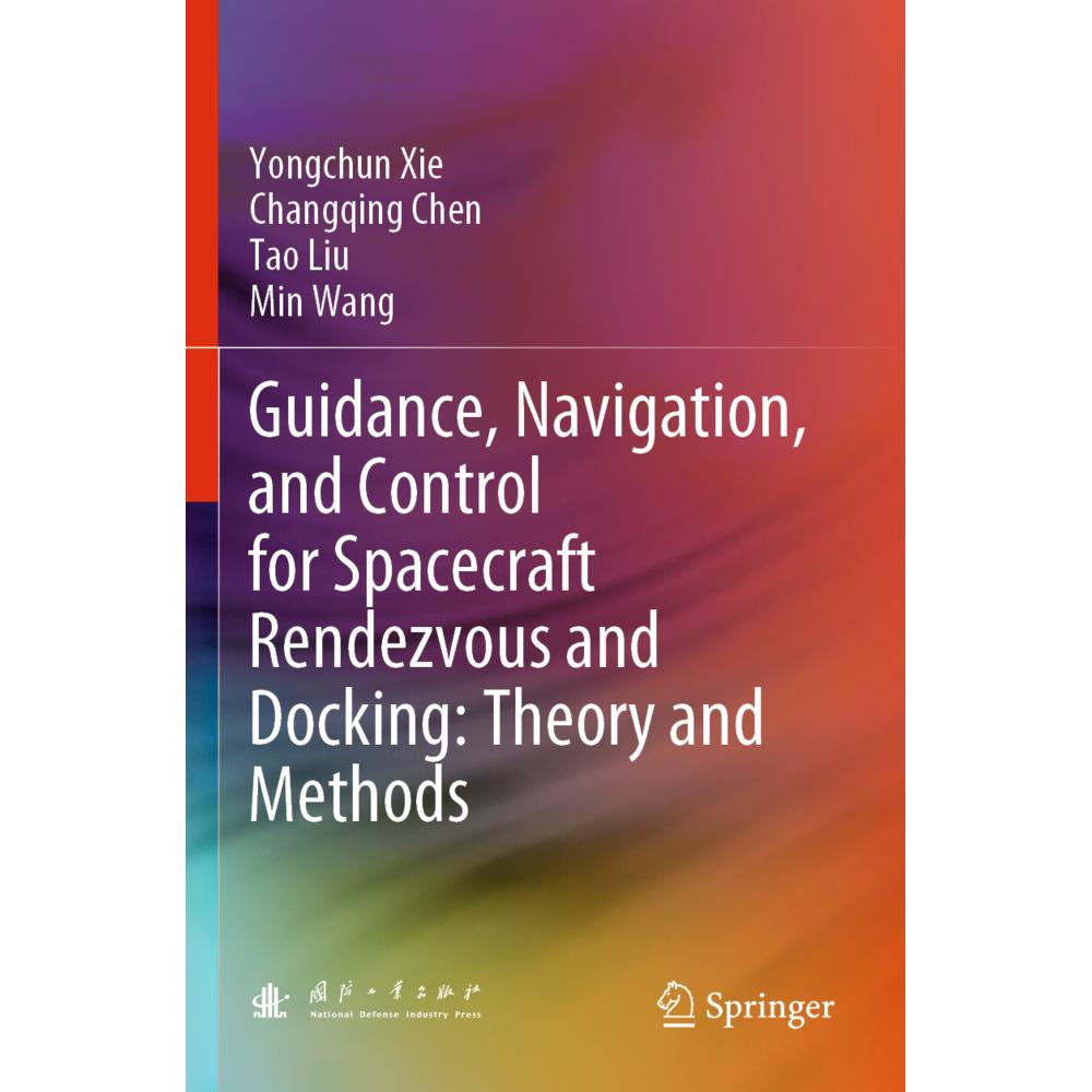Guidance, Navigation, and Control for Spacecraft Rendezvous and Docking: Theory and Methods, Fachbücher von Tao Liu, Min...