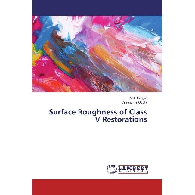 Surface Roughness of Class V Restorations, Fachbücher von Anil Dhingra, Vasundhra Gupta