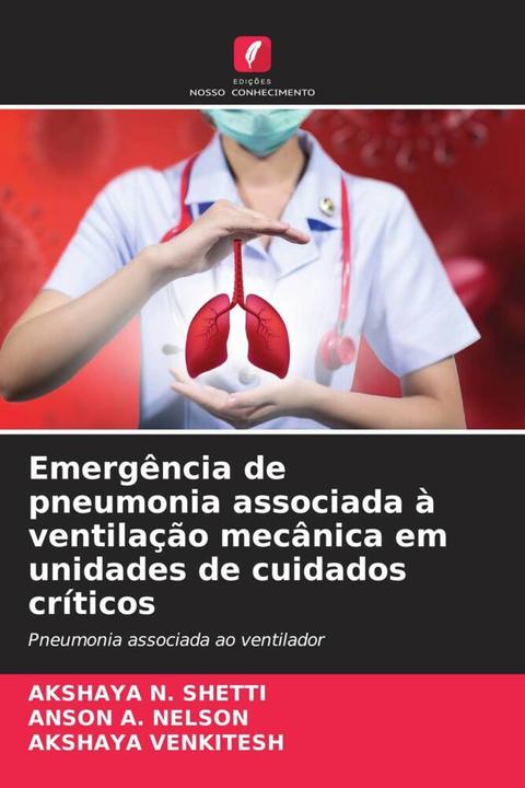 Produktbild Emergência de pneumonia associada à ventilação mecânica em unidades de cuidados críticos (AKSHAYA N. SHETTI, AKSHAYA VENKITESH, ANSON A. NELSON, 2022)