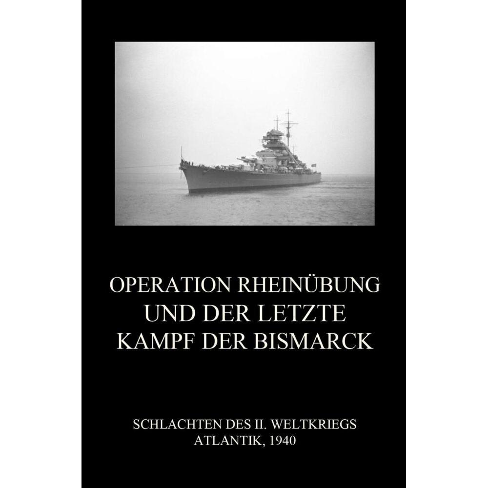 Operation Rheinübung und der letzte Kampf der Bismarck, Fachbücher von Jürgen Beck