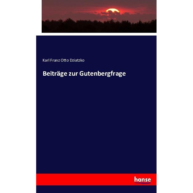 Beiträge zur Gutenbergfrage, Fachbücher von Karl Franz Otto Dziatzko