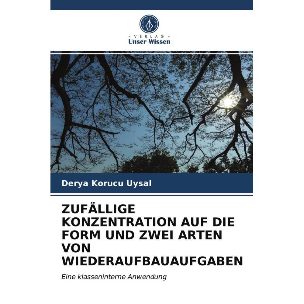 Zufällige Konzentration Auf Die Form Und Zwei Arten Von Wiederaufbauaufgaben, Fachbücher von Derya Korucu Uysal