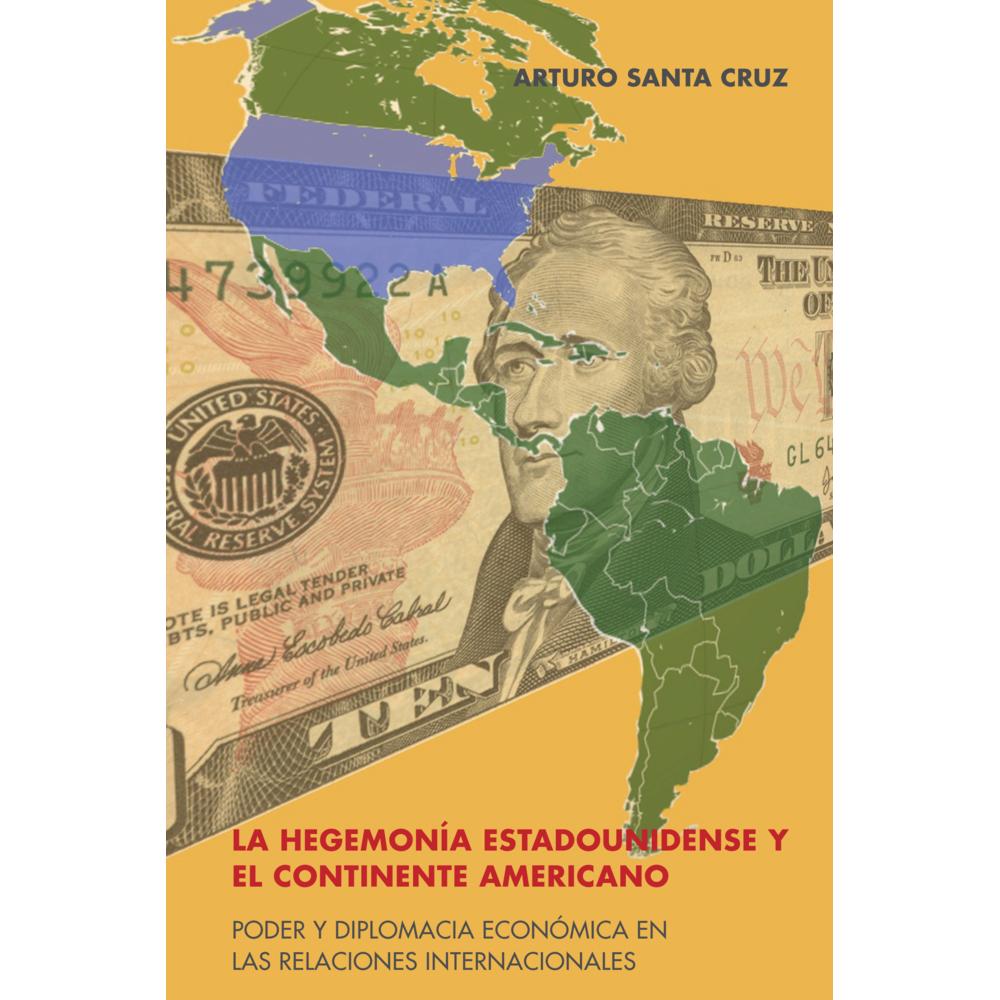 La hegemonía estadounidense y el continente americano, Fachbücher von Arturo Santa Cruz