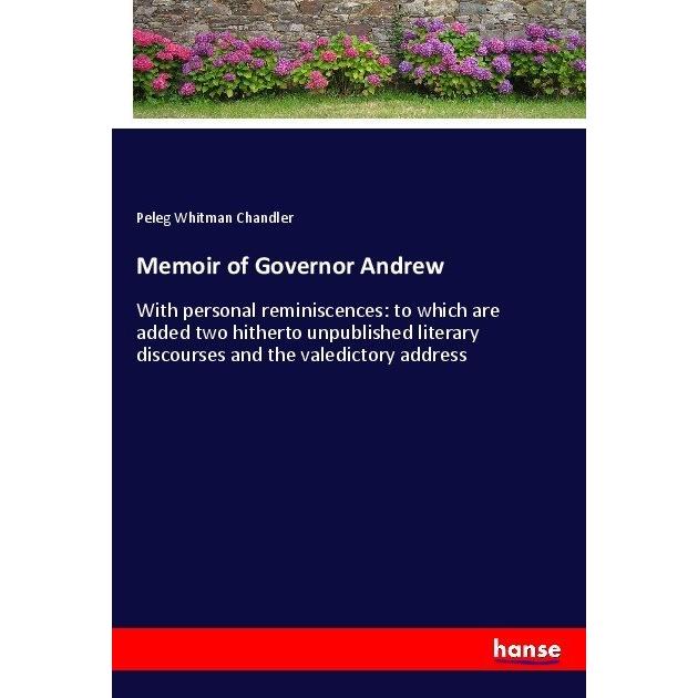 Memoir of Governor Andrew, Belletristik von Peleg Whitman Chandler