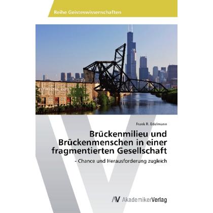 Brückenmilieu und Brückenmenschen in einer fragmentierten Gesellschaft, Fachbücher von Frank R. Edelmann
