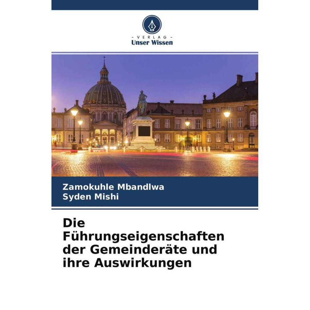 Die Führungseigenschaften der Gemeinderäte und ihre Auswirkungen, Fachbücher von Zamokuhle Mbandlwa, Syden Mishi