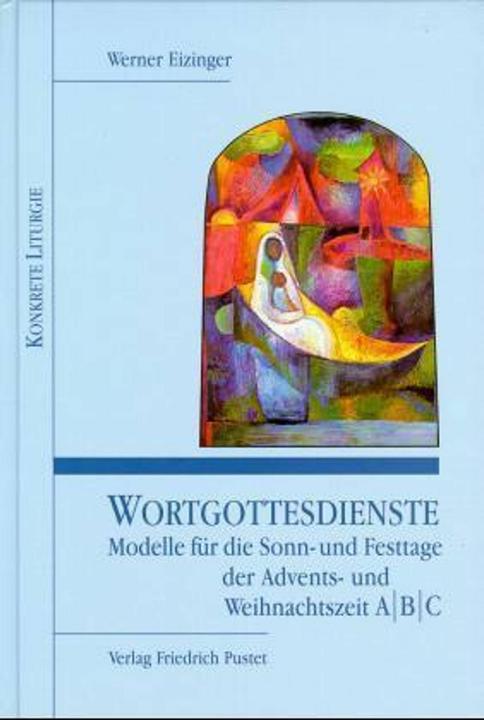 Produktbild Wortgottesdienste. Modelle für die Sonn- und Festtage der Advents- und Weihnachtszeit A/B/C (Deutsch, Werner Eizinger, 1998)
