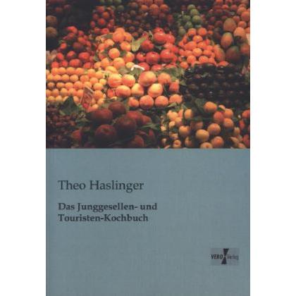 Das Junggesellen- und Touristen-Kochbuch, Ratgeber von Theo Haslinger