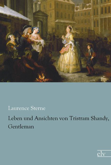 Produktbild Leben und Ansichten von Tristram Shandy, Gentleman (Deutsch, Laurence Sterne, 2015)
