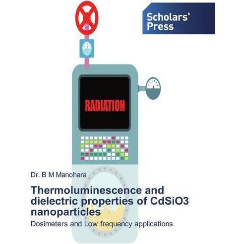 Thermoluminescence and dielectric properties of CdSiO3 nanoparticles, Fachbücher von B. M. Manohara