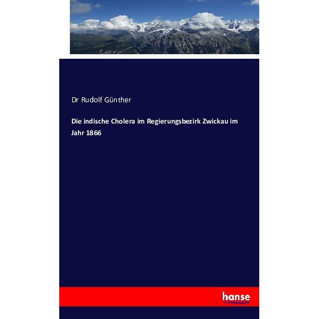 Die indische Cholera im Regierungsbezirk Zwickau im Jahr 1866, Fachbücher von Rudolf Günther