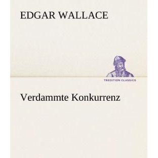 Verdammte Konkurrenz, Belletristik von Edgar Wallace