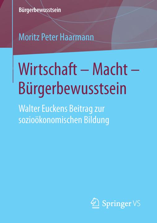 Produktbild Wirtschaft - Macht - Bürgerbewusstsein (Deutsch, Moritz Peter Haarmann, 2015)