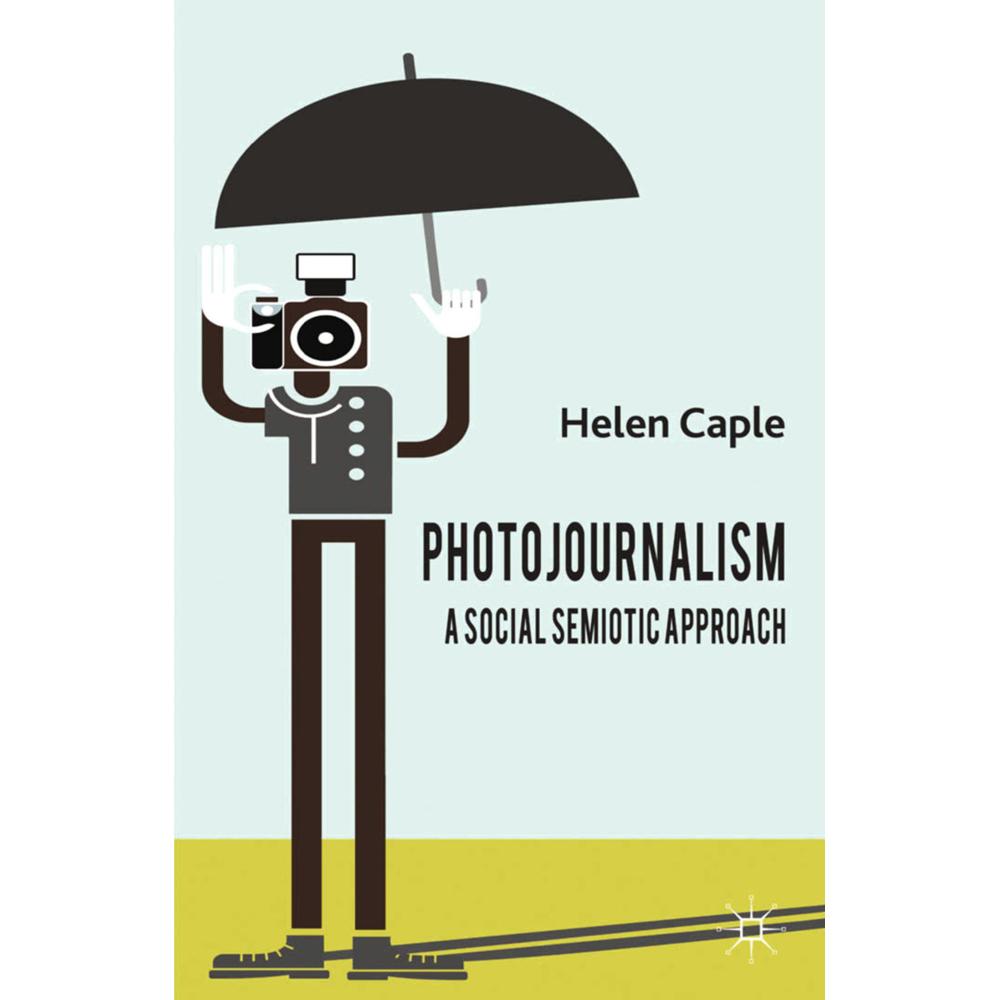 Photojournalism: A Social Semiotic Approach, Fachbücher von H. Caple