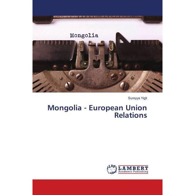Mongolia - European Union Relations, Fachbücher von Sureyya Yigit